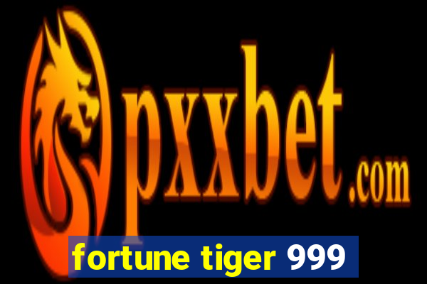 fortune tiger 999